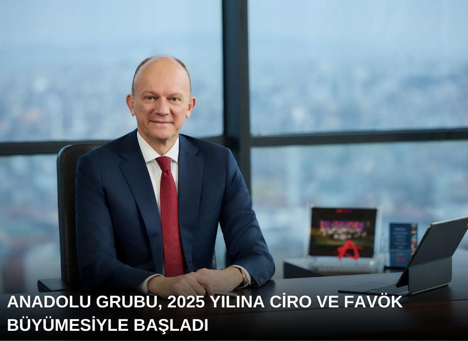 Anadolu Grubu, 2025 Yılına Ciro ve FAVÖK Büyümesiyle Başladı